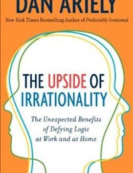 The Upside of Irrationality: The Unexpected Benefits of Defying Logic at Work and at Home Online Sale