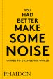 You Had Better Make Some Noise: Words to Change the World Online