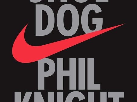 Shoe Dog - A Memoir by the Creator of NIKE Fashion