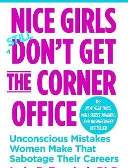 Nice Girls Don t Get The Corner Office : Unconscious Mistakes Women Make That Sabotage Their Careers (Revised and Updated) For Sale