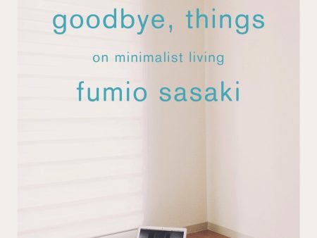 Goodbye, Things: On Minimalist Living Cheap